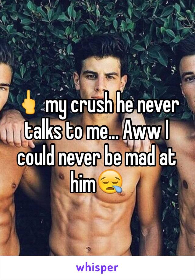 🖕 my crush he never talks to me... Aww I could never be mad at him😪