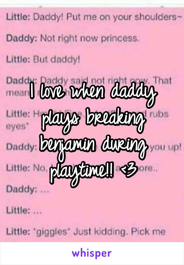 I love when daddy plays breaking benjamin during playtime!! <3