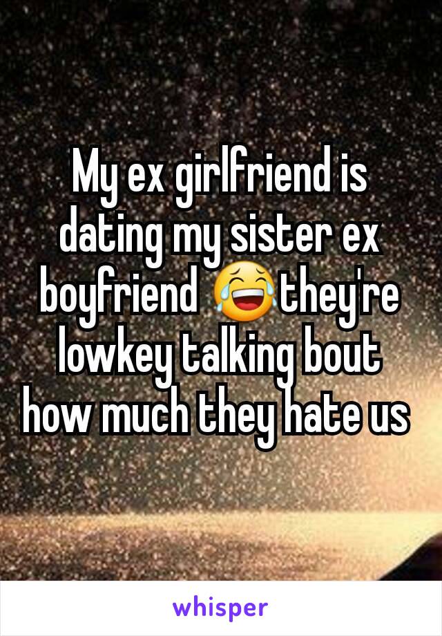 My ex girlfriend is dating my sister ex boyfriend 😂they're lowkey talking bout how much they hate us 