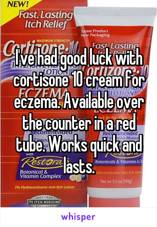 I've had good luck with cortisone 10 cream for eczema. Available over the counter in a red tube. Works quick and lasts.