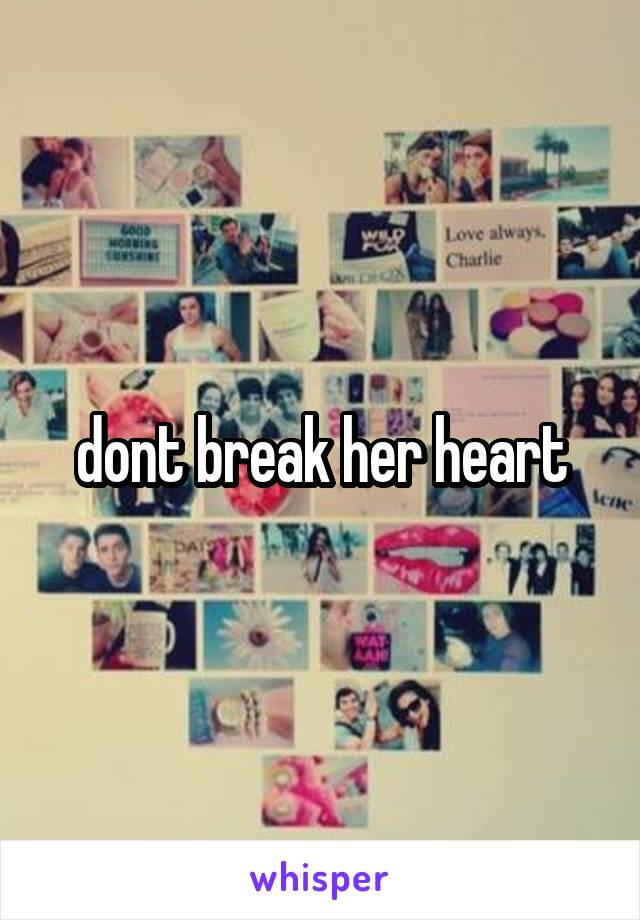 dont break her heart