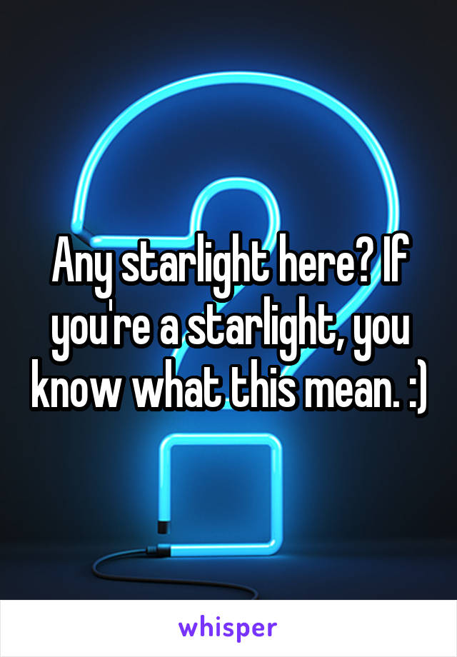 Any starlight here? If you're a starlight, you know what this mean. :)