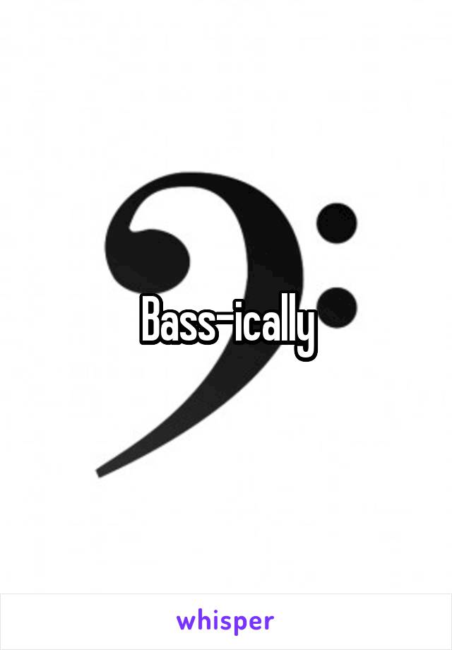 Bass-ically