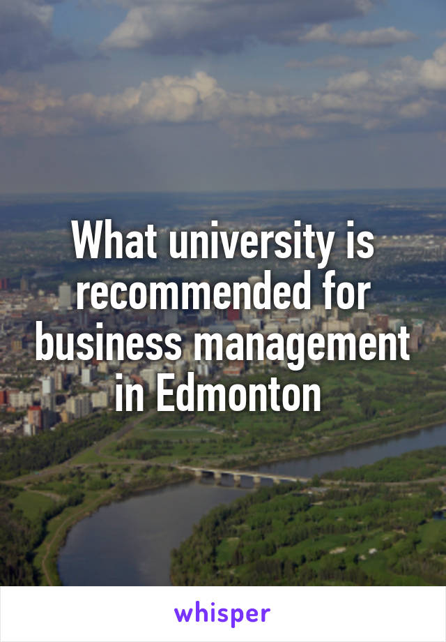 What university is recommended for business management in Edmonton 