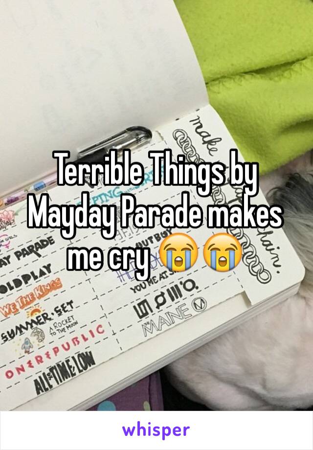 Terrible Things by Mayday Parade makes me cry 😭😭