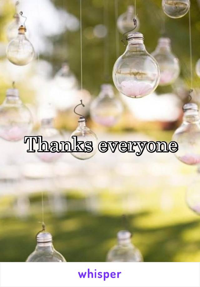 Thanks everyone