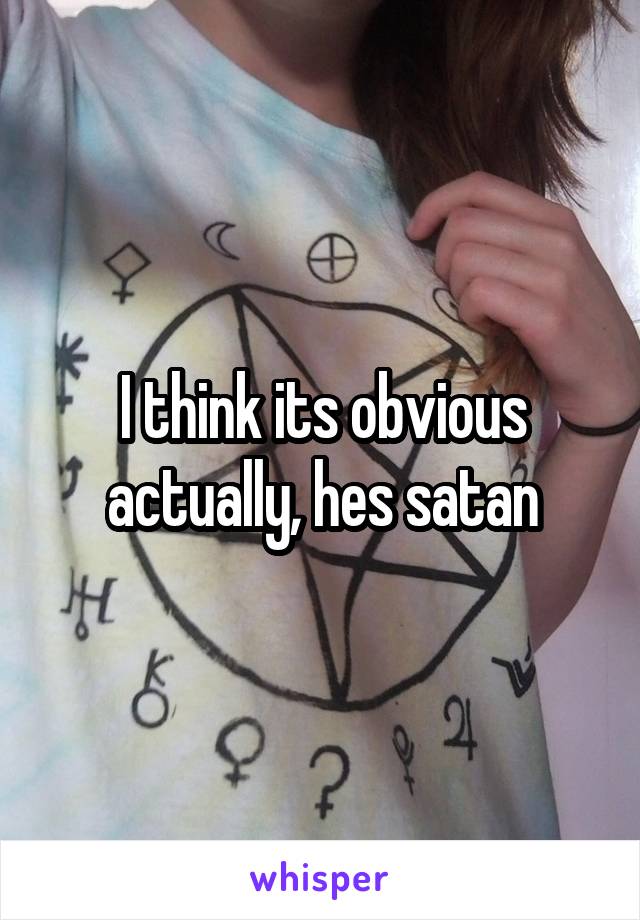 I think its obvious actually, hes satan