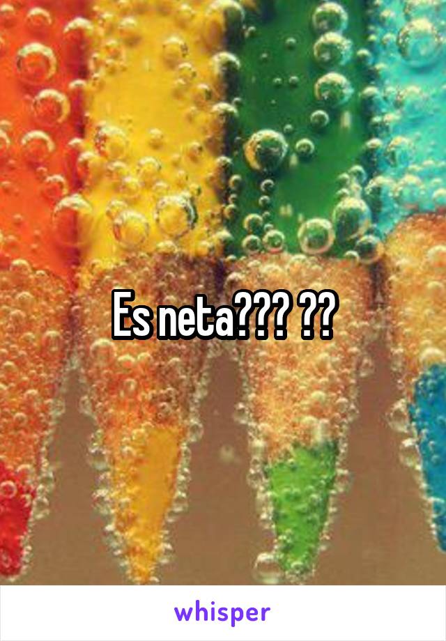 Es neta??? 😏😅