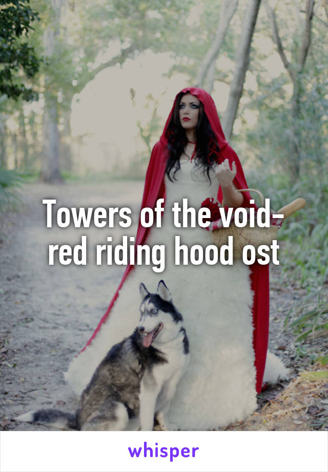 Towers of the void- red riding hood ost