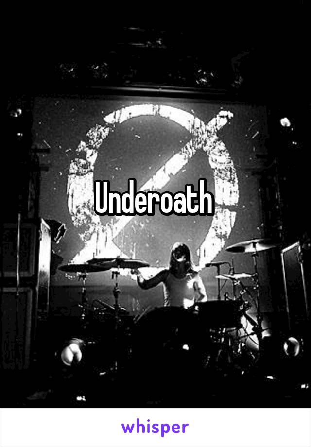 Underoath 
