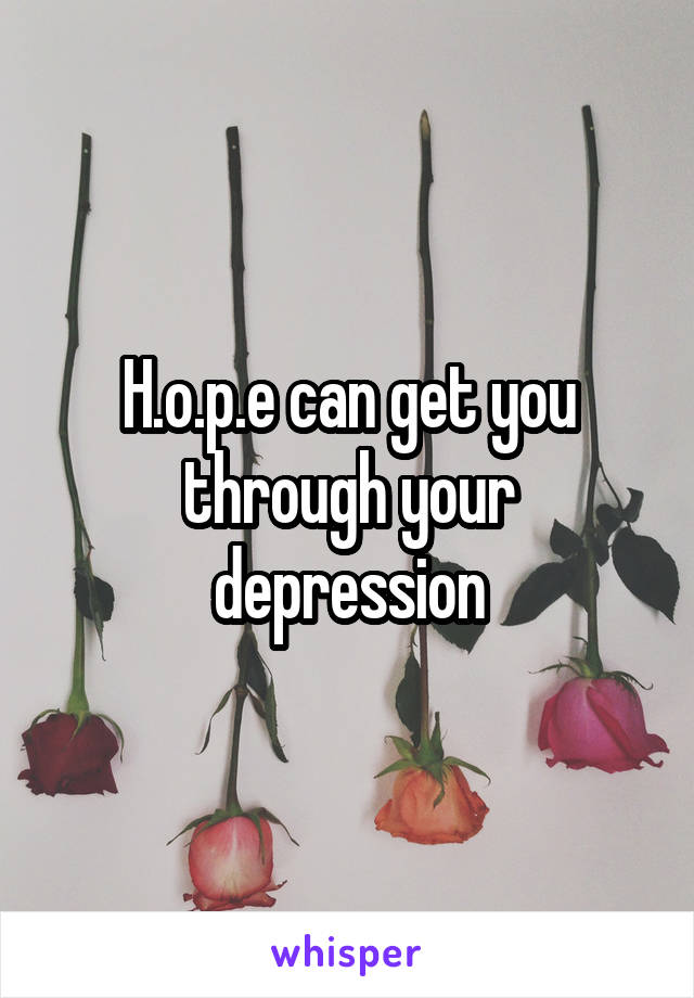 H.o.p.e can get you through your depression