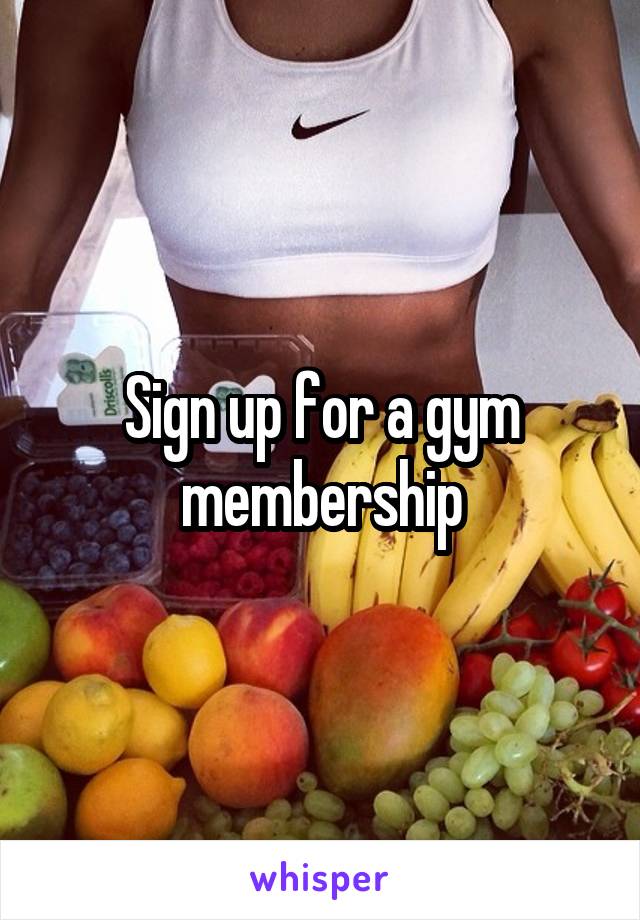 Sign up for a gym membership