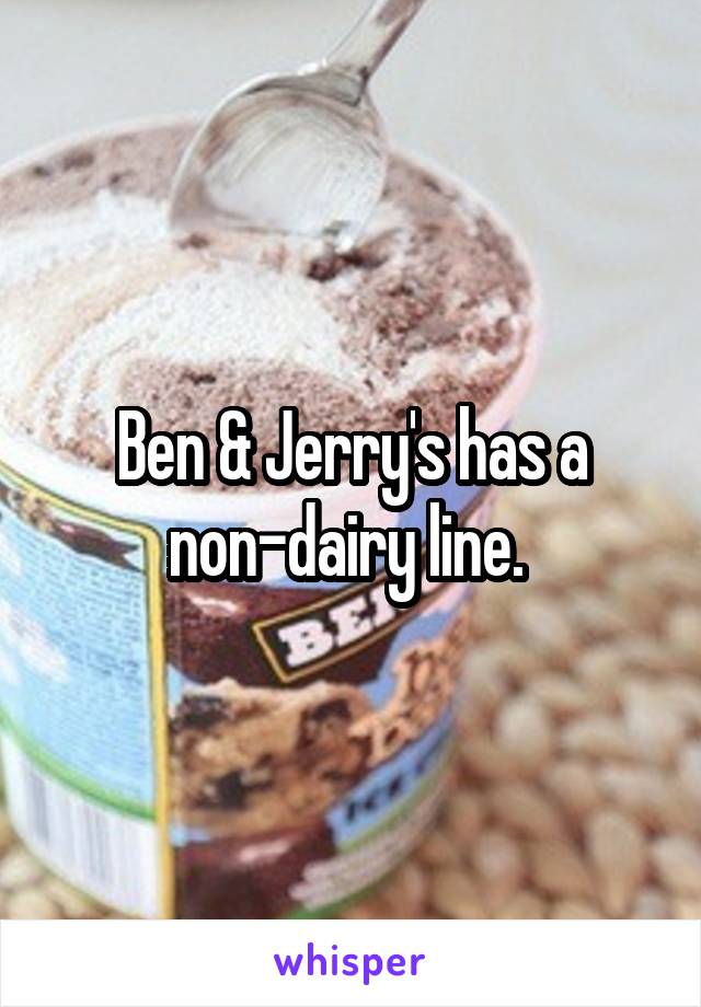 Ben & Jerry's has a non-dairy line. 