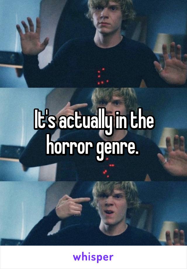 It's actually in the horror genre. 