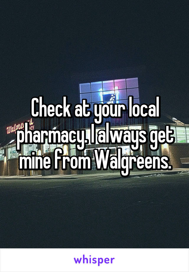 Check at your local pharmacy. I always get mine from Walgreens.