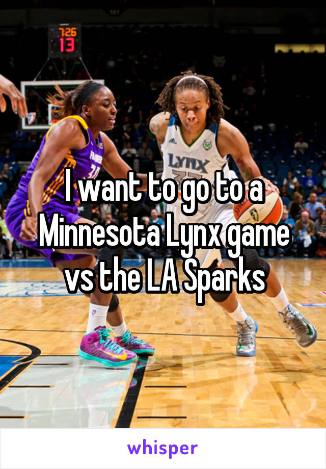 I want to go to a Minnesota Lynx game vs the LA Sparks