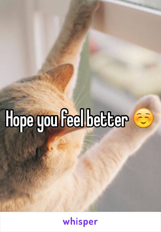 Hope you feel better ☺️