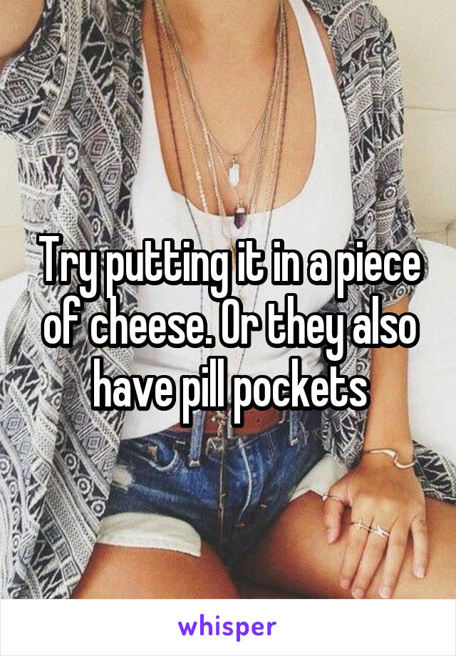 Try putting it in a piece of cheese. Or they also have pill pockets