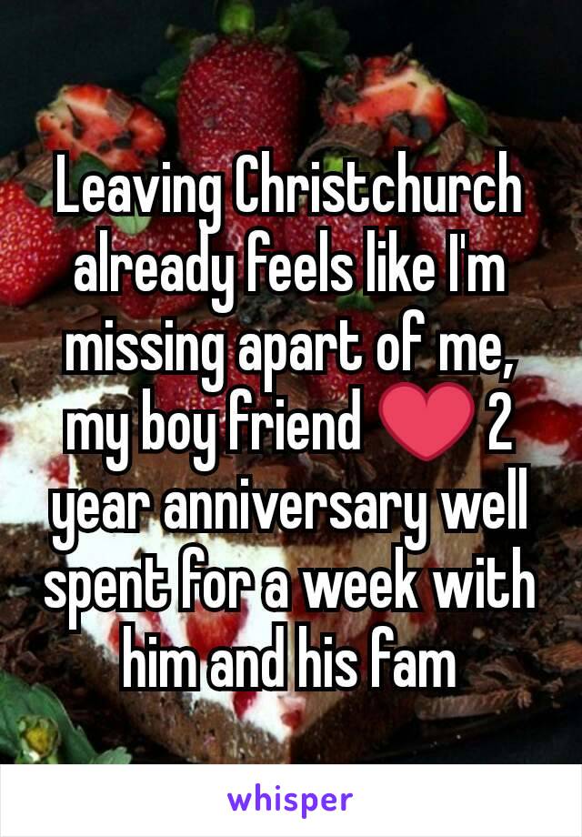 Leaving Christchurch already feels like I'm missing apart of me, my boy friend ❤ 2 year anniversary well spent for a week with him and his fam