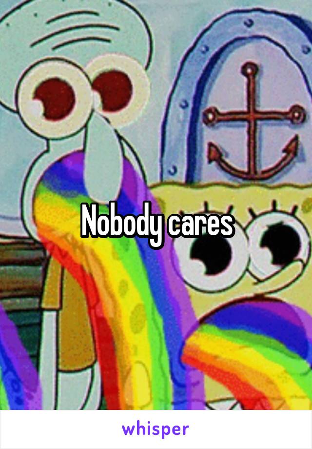 Nobody cares