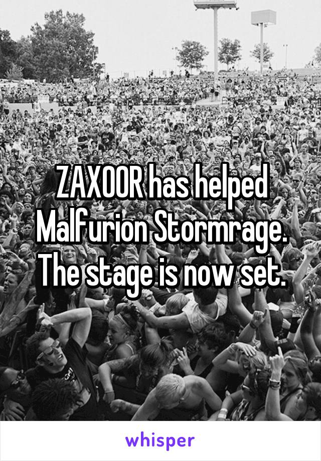 ZAXOOR has helped Malfurion Stormrage. The stage is now set.