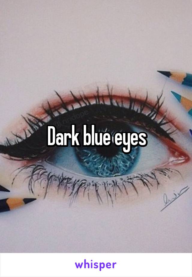 Dark blue eyes