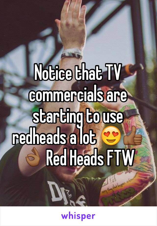 Notice that TV commercials are starting to use redheads a lot 😍👍🏾👌🏾 Red Heads FTW