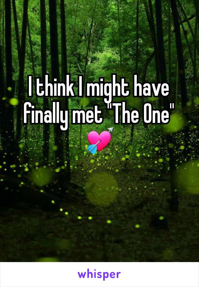 I think I might have finally met "The One"
💘