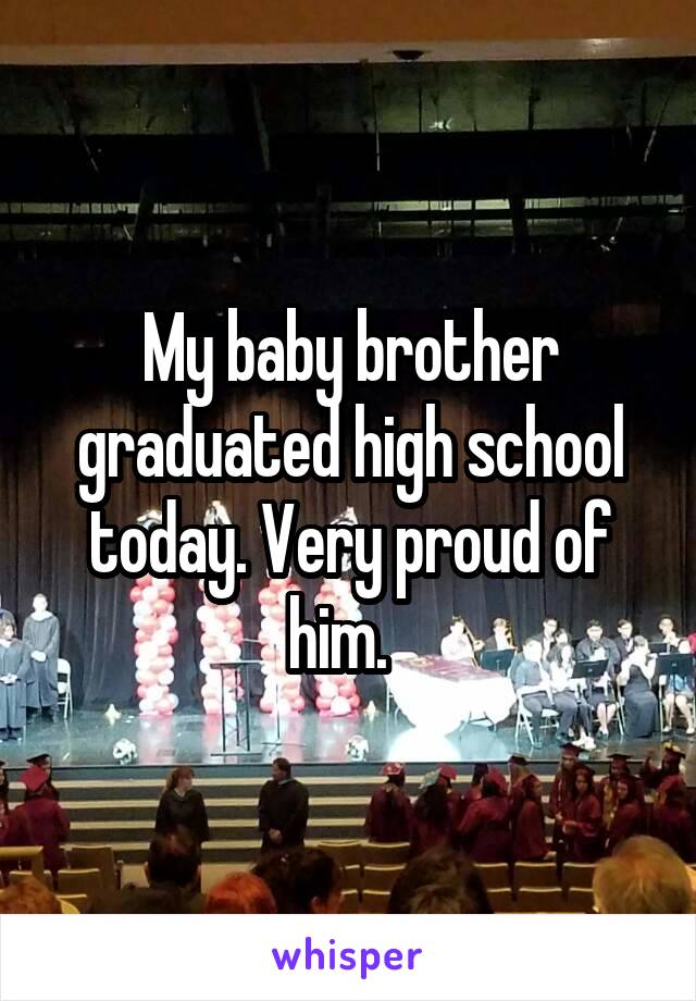 My baby brother graduated high school today. Very proud of him.  