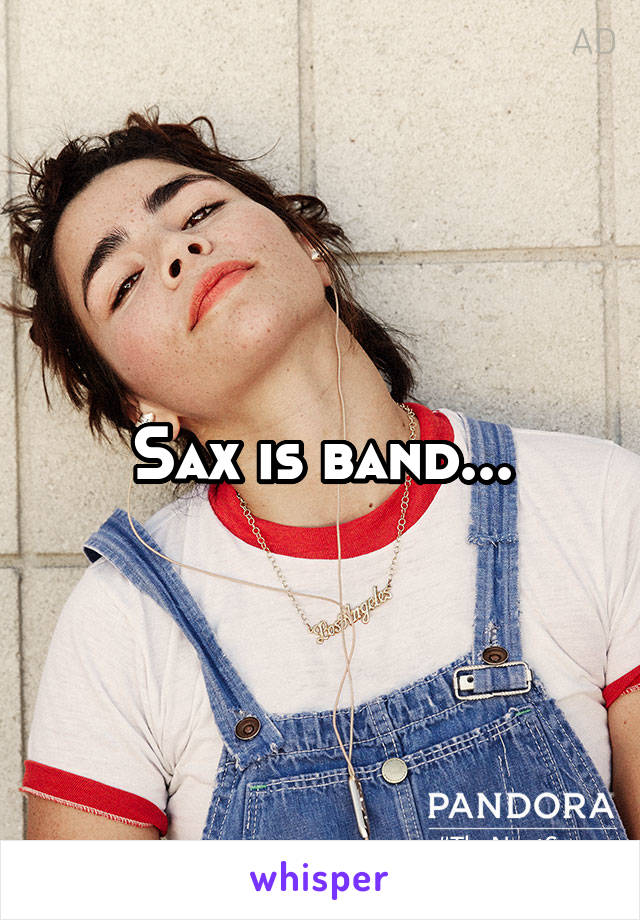 Sax is band...