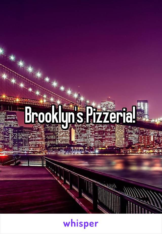 Brooklyn's Pizzeria! 