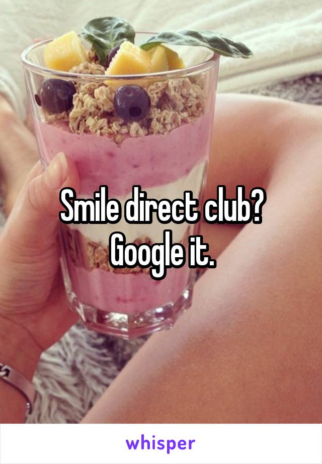 Smile direct club?
Google it.