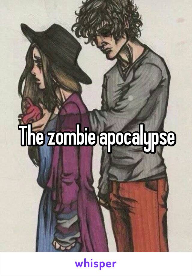 The zombie apocalypse