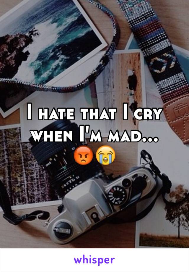 I hate that I cry when I'm mad... 
😡😭