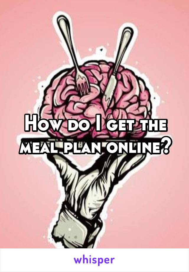 How do I get the meal plan online?