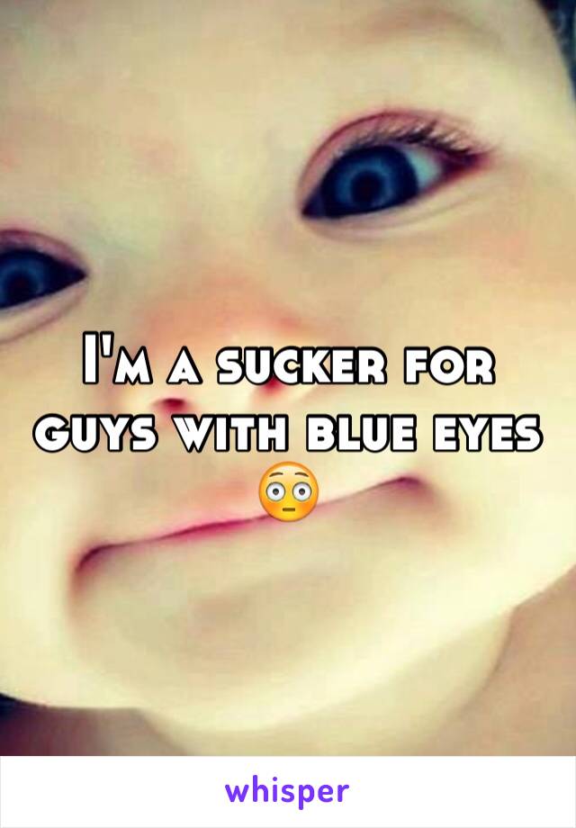 I'm a sucker for guys with blue eyes 😳