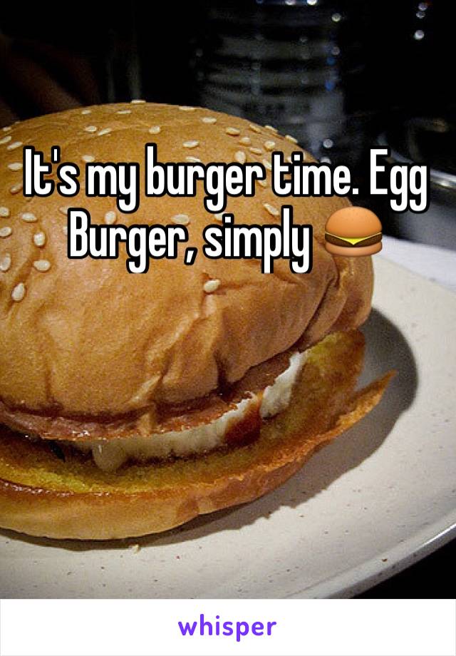 It's my burger time. Egg Burger, simply 🍔