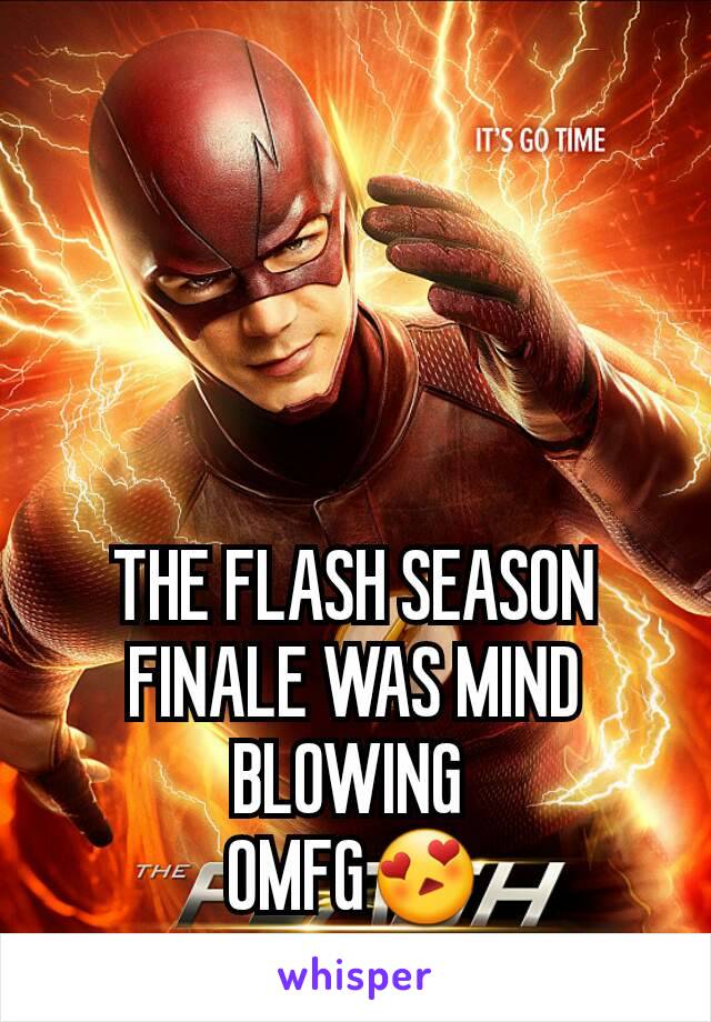 THE FLASH SEASON FINALE WAS MIND BLOWING 
OMFG😍