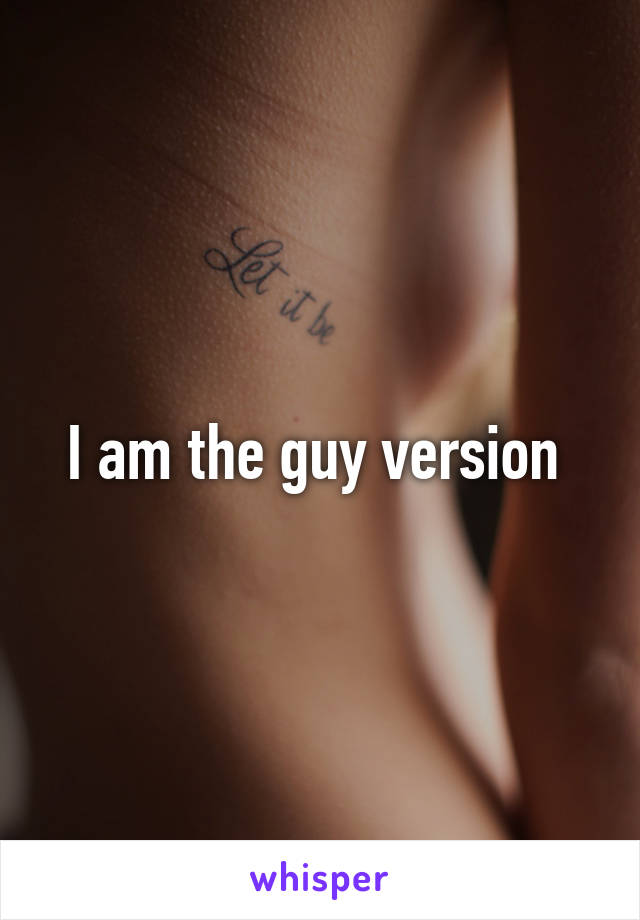 I am the guy version 