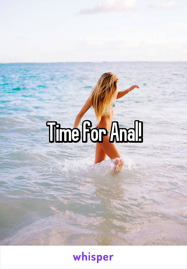 Time for Anal!