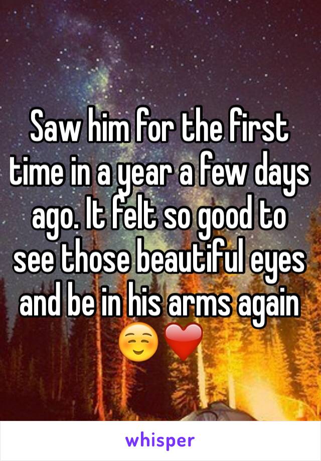 Saw him for the first time in a year a few days ago. It felt so good to see those beautiful eyes and be in his arms again ☺️❤️