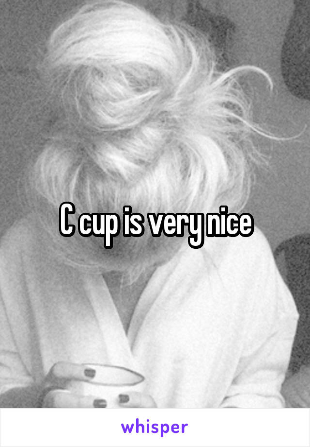 C cup is very nice