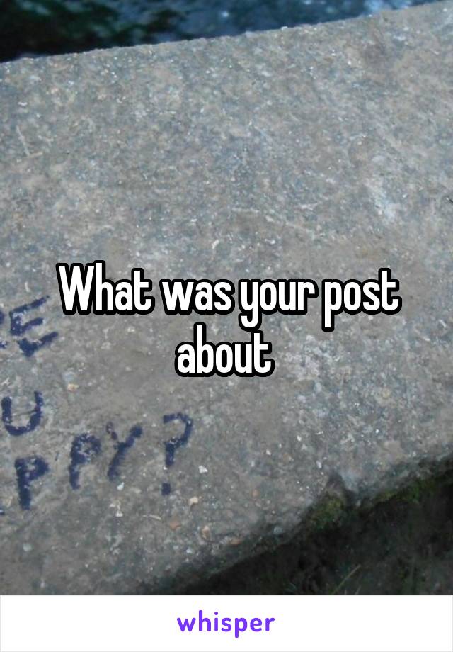 What was your post about 