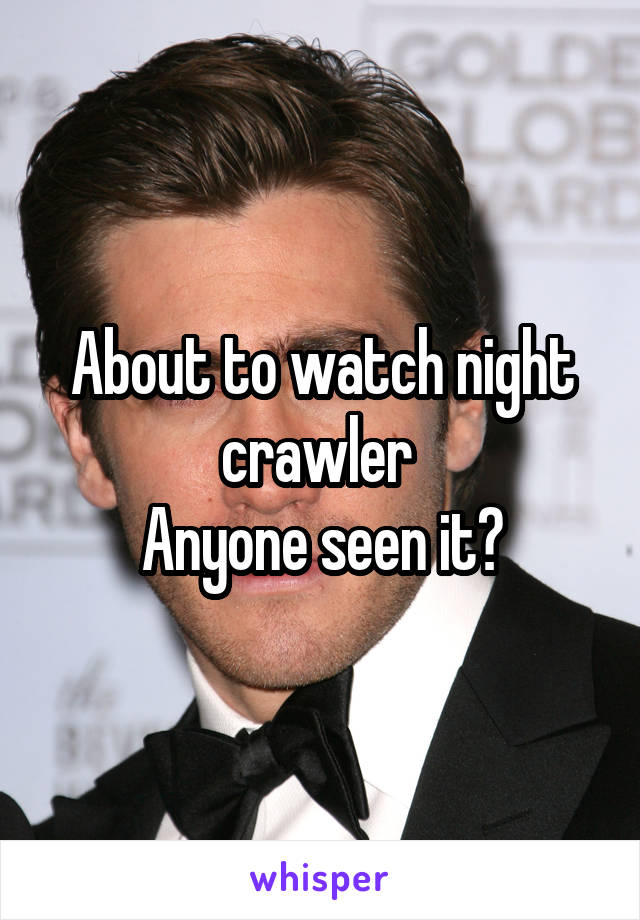 About to watch night crawler 
Anyone seen it?