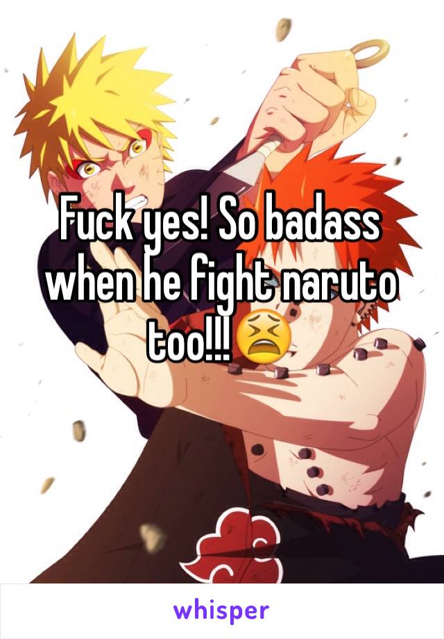 Fuck yes! So badass when he fight naruto too!!!😫