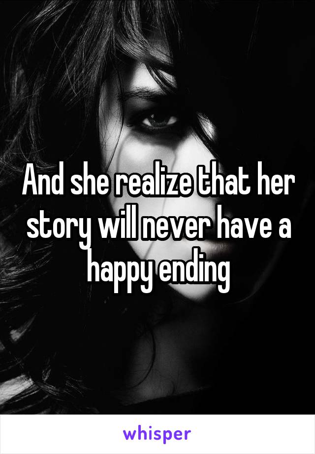 And she realize that her story will never have a happy ending