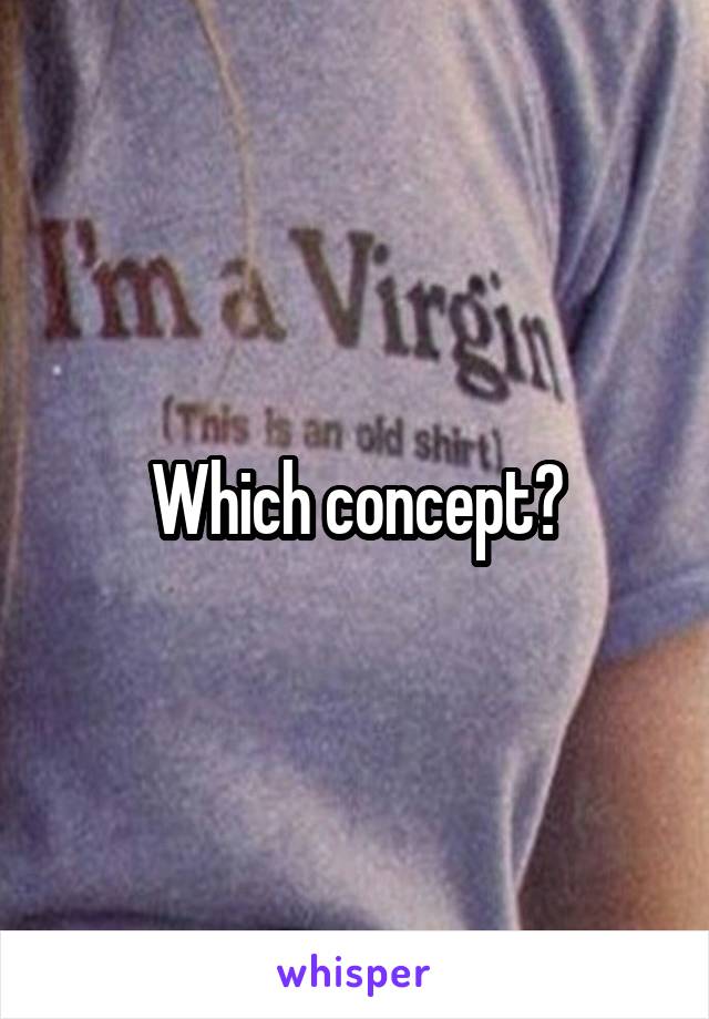 Which concept?