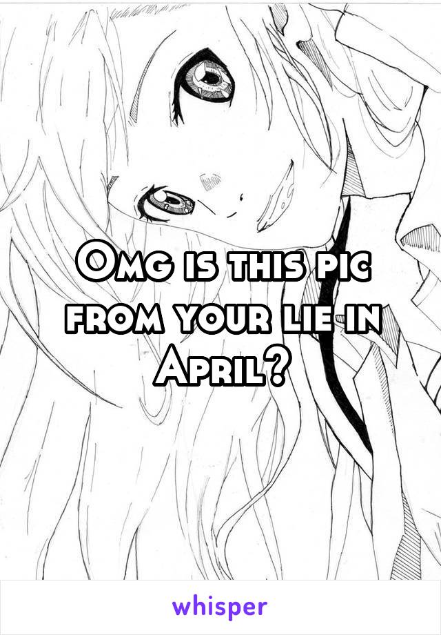 Omg is this pic from your lie in April?