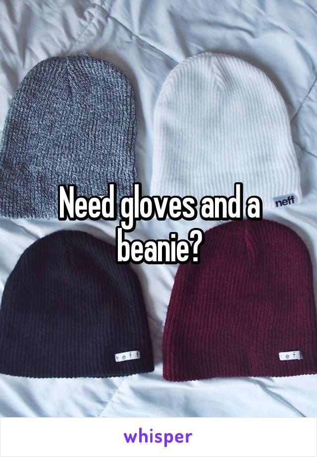 Need gloves and a beanie?