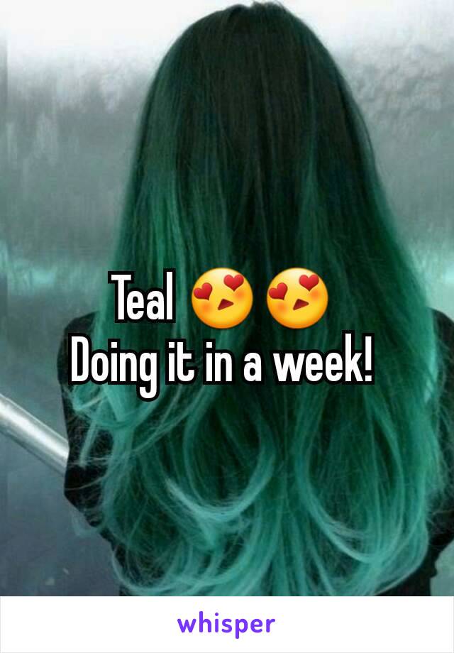 Teal 😍😍 
Doing it in a week! 